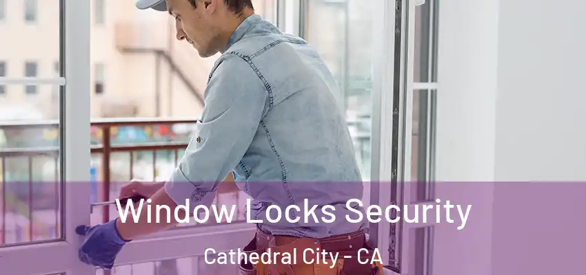  Window Locks Security Cathedral City - CA
